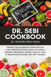 Dr. Sebi Cookbook: Alkaline Diet Nutritional Guide with Sea Moss, Medicinal Herb