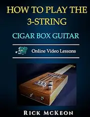 How to Play the 3-String Cigar Box Guitar: Fingerpicking the Blues