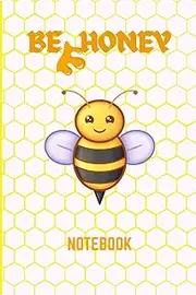 Be Honey: Bee Honey Honeycomb Themed Notebook | 100 Lined Pages | 6 x 9 Inch Journal for Women, Girls, Honey Bee Lovers, and Nature Fans