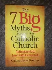 The 7 Big Myths about the Catholic Church : Distinguishing Face from Fiction in