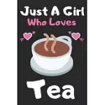 JUST A GIRL WHO LOVES TEA: A SUPER CUTE TEA NOTEBOOK JOURNAL OR DAIRY - TEA LOVERS GIFT FOR GIRLS - TEA LOVERS LINED NOTEBOOK JOURNAL (6