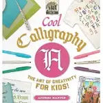 COOL CALLIGRAPHY: THE ART OF CREATIVITY FOR KIDS: THE ART OF CREATIVITY FOR KIDS
