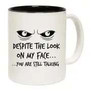 Eyes Despite The Look On My Face Mug Cup