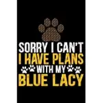 SORRY I CAN’’T I HAVE PLANS WITH MY BLUE LACY: COOL BLUE LACY DOG JOURNAL NOTEBOOK - BLUE LACY PUPPY LOVER GIFTS - FUNNY BLUE LACY DOG NOTEBOOK - BLUE