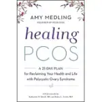 HEALING PCOS: A 21-DAY PLAN FOR RECLAIMING YOUR HEALTH AND LIFE WITH POLYCYSTIC OVARY SYNDROME