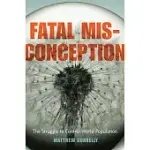 FATAL MISCONCEPTION: THE STRUGGLE TO CONTROL WORLD POPULATION