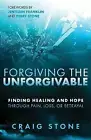 Forgiving the Unforgivable: Finding Healing and Hope Through Pain, Loss, or B...