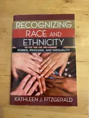 Recognizing Race and Ethnicity : Power, Privilege, and Inequality by Kathleen J.