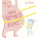 WHERE HAPPINESS BEGINS (BIG EMOTIONS)(英國版)(平裝本)/EVA ELAND【禮筑外文書店】