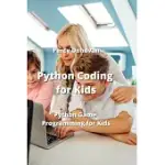 PYTHON CODING FOR KIDS: PYTHON GAME PROGRAMMING FOR KIDS