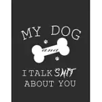 MY DOG AND I TALK SHIT ABOUT YOU: DOG MOMMY BLANK LINED NOTE BOOK, CUTE DOG LINED JOURNAL NOTEBOOK, GREAT ACCESSORIES & GIFT IDEA FOR DOG OWNER & LOVE