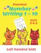 Preschool Number Writing 1 - 10, Left handed kids, Ages 3 4 5: Number tracing workbook, Number Writing Practice Book, Learning Activity Workbook For T