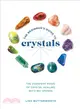 The Beginner's Guide to Crystals ― The Everyday Magic of Crystal Healing, With 65+ Stones