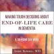 Making Tough Decisions about End-Of-Life Care in Dementia Lib/E: (a 36-Hour Day Book)