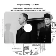 Oleg Penkovsky - Soviet Intelligence (GRU) Colonel, Highest Soviet Spy