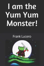 I am the Yum Yum Monster! by Frank Lucero (English) Paperback Book