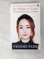 【書寶二手書T8／傳記_ACM】IN ORDER TO LIVE: A NORTH KOREAN GIRL’S JOURNEY TO FREEDOM_YEONMI PARK朴研美