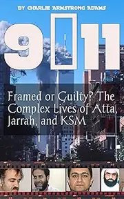 9/11: Framed or Guilty? The Complex Lives of Atta, Jarrah, and KSM