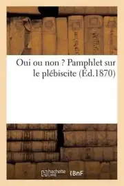 Oui Ou Non ? Pamphlet Sur Le Plbiscite by Sans Auteur (French) Paperback Book