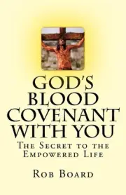 God's Blood Covenant With You: The Secret to the Empowered Life by Rob Board (En