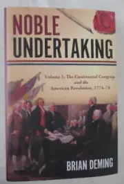 Noble Undertaking : Volume 1: the Continental Congress and the American...