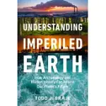 UNDERSTANDING IMPERILED EARTH: HOW ARCHAEOLOGY AND HUMAN HISTORY INFORM A SUSTAINABLE FUTURE