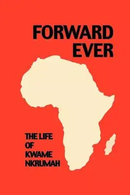 Forward Ever: The Life of Kwame Nkrumah: School Edition
