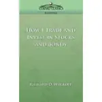 HOW I TRADE AND INVEST IN STOCKS AND BONDS: BEING SOME METHODS EVOLVED AND ADOPTED DUIRING MY THIRTY-THREE YEARS EXPERIENCE IN W