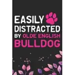 EASILY DISTRACTED BY OLDE ENGLISH BULLDOG: COOL OLDE ENGLISH BULLDOG JOURNAL NOTEBOOK - ENGLISH BULLDOG PUPPY GIFTS - FUNNY OLDE ENGLISH BULLDOG NOTEB