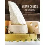 VEGAN CHEESE: SIMPLE, DELICIOUS, PLANT-BASED RECIPES