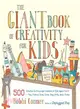 The Giant Book of Creativity for Kids ─ 500 Activities to Encourage Creativity in Kids Ages 2 to 12 - Play, Pretend, Draw, Dance, Sing, Write, Build, Tinker