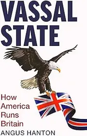 Vassal State: How America Runs Britain