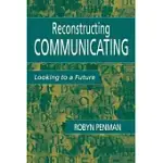 RECONSTRUCTING COMMUNICATING: LOOKING TO A FUTURE