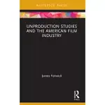 UNPRODUCTION STUDIES AND THE AMERICAN FILM INDUSTRY