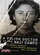 A Polish Doctor in the Nazi Camps ― My Mother's Memories of Imprisonment, Immigration, and a Life Remade