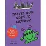 TRAVEL BUG GOES TO CHICAGO: A FUN WORLD TRAVEL GUIDE FOR KIDS