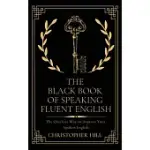 THE BLACK BOOK OF SPEAKING FLUENT ENGLISH: THE QUICKEST WAY TO IMPROVE YOUR SPOKEN ENGLISH