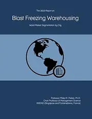 The 2023 Report on Blast Freezing Warehousing: World Market Segmentation by City