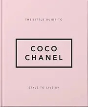 The Little Guide to Coco Chanel: Style to Live By: 1