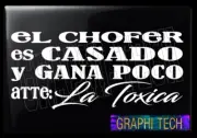 EL CHOFER ES CASADO Y GANA POCO ATTE LA TOXICA STICKER CALCOMANIA DE VINILO 11"