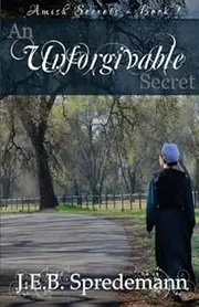 [An Unforgivable Secret (Amish Secrets #1)] [By: Spredemann, J E B] [June, 2013]