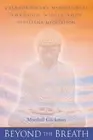 Beyond the Breath : Extraordinary Mindfulness Through Whole-Body Vipassana Me...