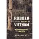 Rubber and the Making of Vietnam: An Ecological History, 1897-1975