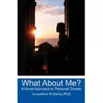 WHAT ABOUT ME?: A NOVEL APPROACH TO PERSONAL GROWTH