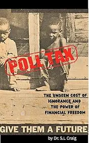Poll Tax: The Unseen Cost of Ignorance and the Power of Financial Freedom