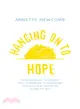 Hanging on to Hope ─ From Marriage to Divorce Thru Depression to Remarriage and What God Taught Me Along the Way