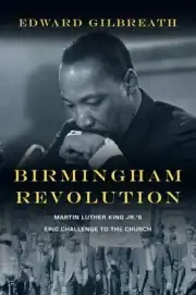 Birmingham Revolution: Martin Luther King Jr.'s Epic Challenge to the Church