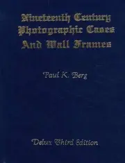 Nineteenth Century Photographic Cases & Wall Frames Deluxe 3rd Edition Paul Berg