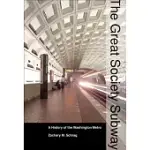 THE GREAT SOCIETY SUBWAY: A HISTORY OF THE WASHINGTON METRO