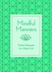 Mindful Manners: Modern Etiquette for a Better Life by Mitchell, Nancy R. in Ne